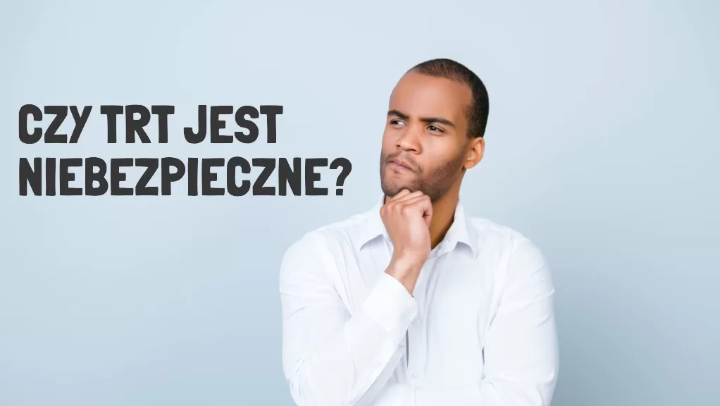 Mężczyzna zastanawia się nad czymś, a obok niego znajduje się napis "czy trt jest niebezpieczne?"