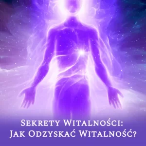 Sekrety witalności - Jak odzyskać witalność?